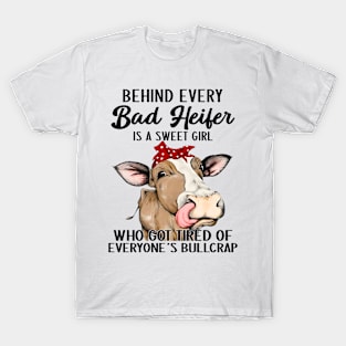 Behind Every Bad Heifer Is A Sweet Girl Who Got Tired T-Shirt